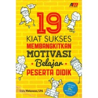 Image of 19 KIAT SUKSES MEMBANGKITKAN MOTIVASI BELAJAR PESERTA DIDIK