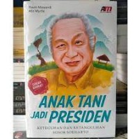 Image of Anak Tani Jadi Presiden : Keteguhan Dan Ketangguhan Sosok Soeharto