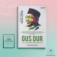 Image of Gus Dur K.H. Abdurrahman Wahid : Biografi Singkat 1940-2009