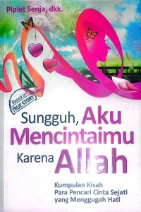 Image of Sungguh, Aku Mencintaimu Karena Allah: kumpulan kisah para pencari cinta sejati yang menggugah hati