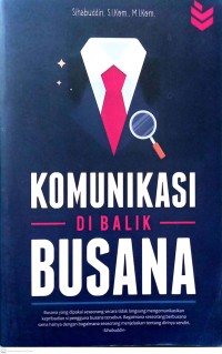 Image of Komunikasi dibalik busana = busana yang dipakai seseorang tidak langsung mengomunikasikan kepribadian si pengguna busana tersebut. Bagaimana seseorang berbusana sama halnya dengan bagaimana seseorang menjelaskan tentang dirinya sendiri - Sihabuddin-