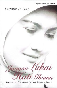 Image of Jangan Lukai Hati Ibumu:Merawat keramat didunia dan akhirat